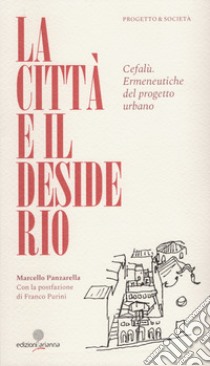 La città e il desiderio. Cefalù. Ermeneutiche del progetto urbano libro di Panzarella Marcello