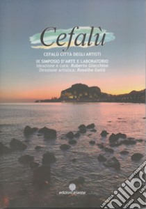 Cefalù città degli artisti. 9° simposio d'arte e laboratorio libro di Giacchino R. (cur.)