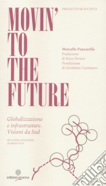 Movin' to the future. Globalizzazione e infrastrutture. Visioni da Sud libro di Panzarella Marcello