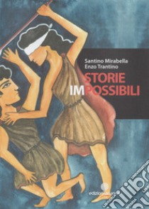 Storie impossibili libro di Mirabella Santino; Trantino Enzo