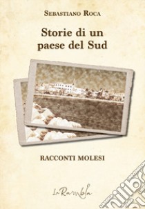 Storie di un paese del Sud. Racconti molesi libro di Roca Sebastiano