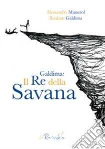 Il re della Savana libro di Galdima Ibrahim; Munerol Alessandra