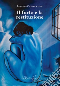 Il furto e la restituzione libro di Chiarantoni Ernesto