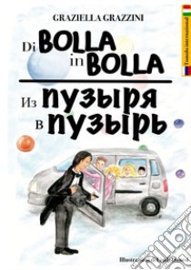 Di bolla in bolla. Ediz. italiana e russa libro di Grazzini Graziella