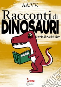 Racconti di dinosauri libro di Gelo M. (cur.)