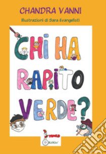 Chi ha rapito verde? libro di Vanni Chandra