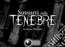 Sussurri dalle tenebre libro di Bazzani Arianna