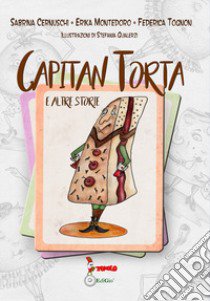 Capitan Torta e altre storie libro di Cernuschi Sabrina; Montedoro Erika; Tognon Federica