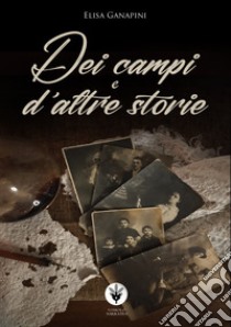 Dei campi e d'altre storie libro di Ganapini Elisa