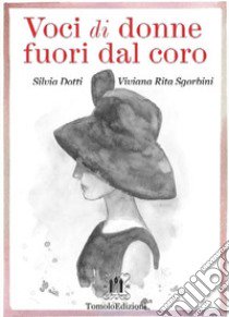 Voci di donne fuori dal coro libro di Dotti Silvia; Sgorbini Viviana Rita