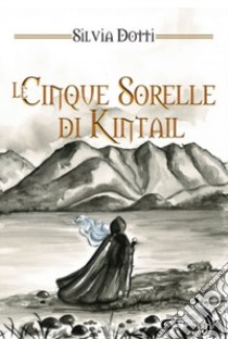Le cinque sorelle di Kintail libro di Dotti Silvia