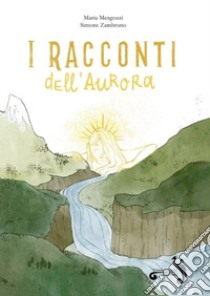 I racconti dell'aurora. Ediz. illustrata libro di Zambruno Simone