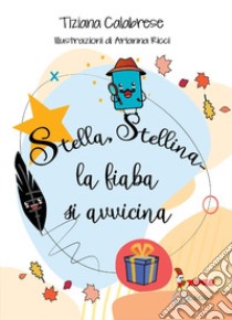 Stella, stellina... La fiaba si avvicina. Ediz. illustrata libro di Calabrese Tiziana