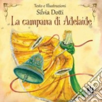 La campana di Adelaide libro di Dotti Silvia