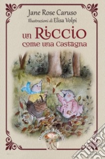 Un riccio come una castagna libro di Caruso Jane Rose