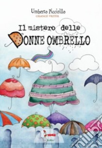 Il mistero delle donne ombrello libro di Piccirillo Umberto