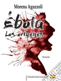 Èbola, los orígenes libro di Aguzzoli Morena