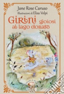 Girini gioiosi al lago dorato libro di Caruso Jane Rose