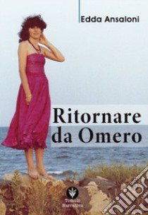 Ritornare da Omero libro di Ansaloni Edda