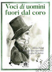 Voci di uomini fuori dal coro libro di Dotti Silvia; Sgorbini Viviana Rita; Di Salvio Lorenzo