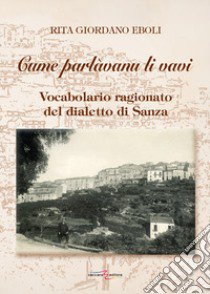 Cume parlàvanu li vavi. Vocabolario ragionato del dialetto di Sanza libro di Eboli Giordano Rita