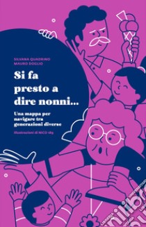 Si fa presto a dire nonni... Una mappa per navigare tra generazioni diverse libro di Quadrino Silvana; Doglio Mauro