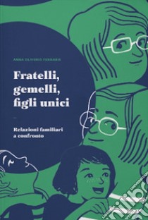 Fratelli, gemelli e figli unici. Relazioni familiari a confronto libro di Oliverio Ferraris Anna