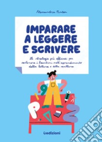 Imparare a leggere e scrivere. Le strategie più efficaci per sostenere i bambini nell'apprendimento della lettura e della scrittura libro di Pinton Alessandra