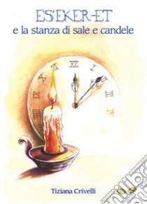 Es'Eker-Et e la stanza di sale e candele libro di Crivelli Tiziana