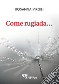 Come rugiada... libro di Virgili Rosanna