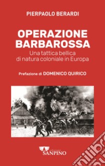 Operazione Barbarossa. Una tattica bellica di natura coloniale in Europa libro di Berardi Pierpaolo