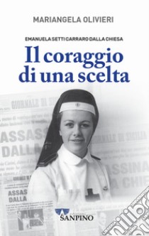 Emanuela Setti Carraro Dalla Chiesa. Il coraggio di una scelta libro di Olivieri Mariangela