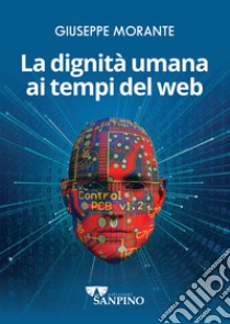 La dignità umana ai tempi del web libro di Morante Giuseppe