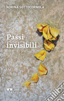 Passi invisibili. Ediz. illustrata libro di Sottocornola Norina