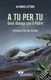 A tu per tu. Gesù dialoga con il Padre libro di Lettieri Alfonso