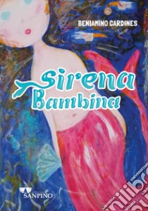 Sirena bambina. Ediz. illustrata libro di Cardines Beniamino