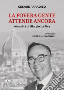 La povera gente attende ancora. Attualità di Giorgio La Pira libro di Paradiso Cesare