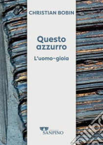 Questo azzurro. L'uomo-gioia libro di Bobin Christian