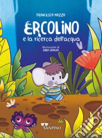 Ercolino e la ricerca dell'acqua. Ediz. a colori libro di Mazza Francesca