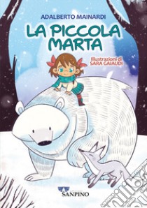 La piccola Marta. Ediz. illustrata libro di Mainardi Adalberto