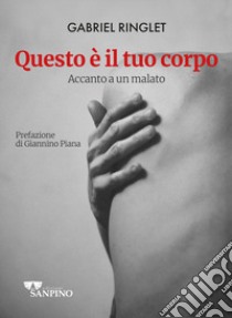 Questo è il tuo corpo. Accanto a un malato libro di Ringlet Gabriel