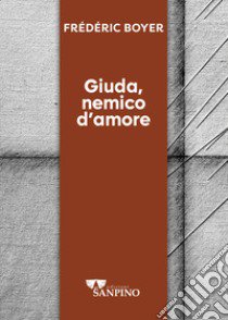 Giuda, nemico d'amore libro di Boyer Frédéric; Sottocornola N. (cur.)