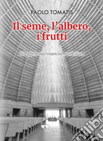 Il seme, l'albero, i frutti. Rileggere «Sacrosanctum concilium» libro di Tomatis Paolo