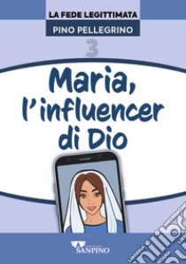 Maria, l'influencer di Dio libro di Pellegrino Pino