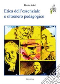 Etica dell'essenziale e oltrenero pedagogico libro di Arkel Dario