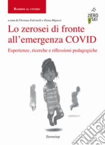 Lo zerosei di fronte all'emergenza COVID. Esperienze, ricerche e riflessioni pedagogiche libro di Falcinelli F. (cur.); Mignosi E. (cur.)