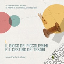 Il gioco dei piccolissimi e il cestino dei tesori. Giocare nei primi tre anni. Le proposte di Elinor Goldschmied oggi libro di Salvadori M. (cur.)