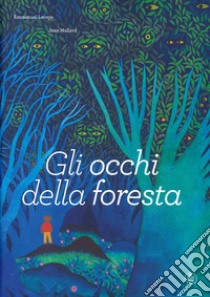 Gli occhi della foresta. Ediz. a colori libro di Lecaye Emmanuel