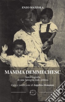 Mamma Demmechesc. Autobiografia di una famiglia italo-eritrea libro di Mazzola Enzo; Alemanno A. (cur.)