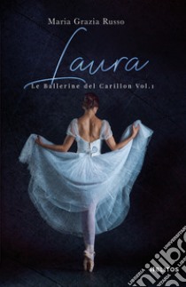 Laura. Le ballerine del Carillon. Vol. 1 libro di Russo Maria Grazia; Baldanza A. (cur.)